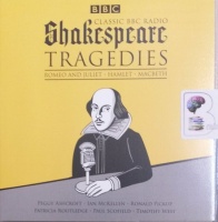 Classic BBC Radio Shakespeare Tragedies - Romeo and Juliet - Hamlet - Macbeth written by William Shakespeare performed by Peggy Ashcroft, Ian McKellen, Ronald Pickup and Timothy West on Audio CD (Unabridged)